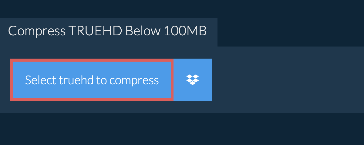 Compress truehd Below 100MB