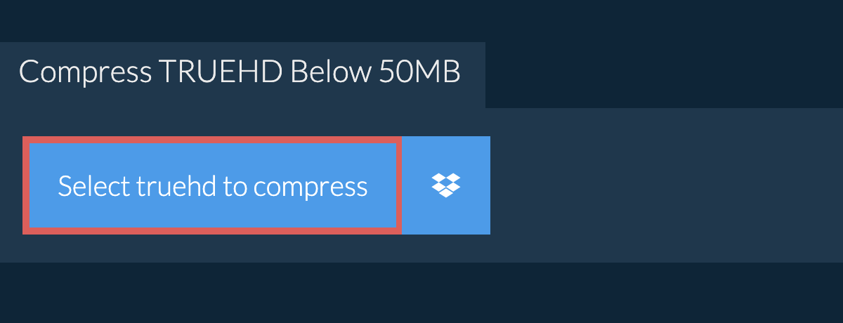 Compress truehd Below 50MB