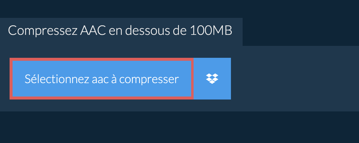 Compressez aac en dessous de 100MB