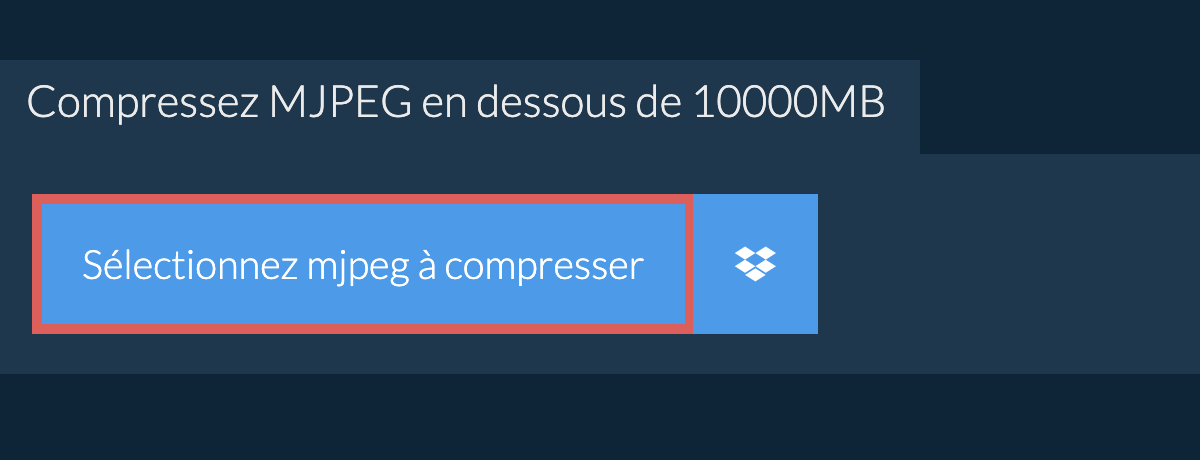 Compressez mjpeg en dessous de 10000MB