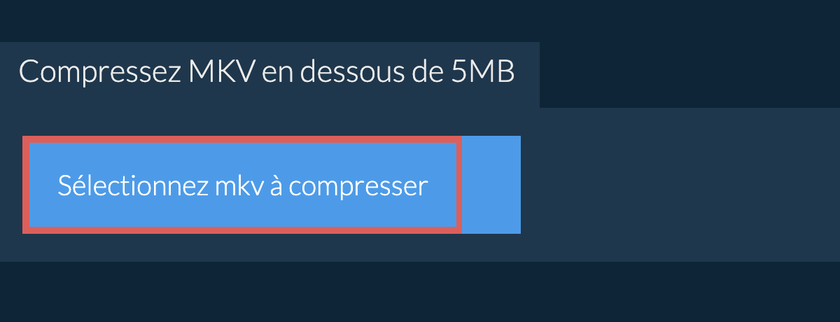 Compressez mkv en dessous de 5MB