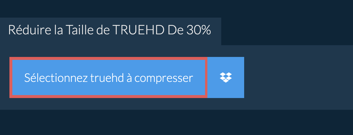 Réduire la Taille de truehd De 30%