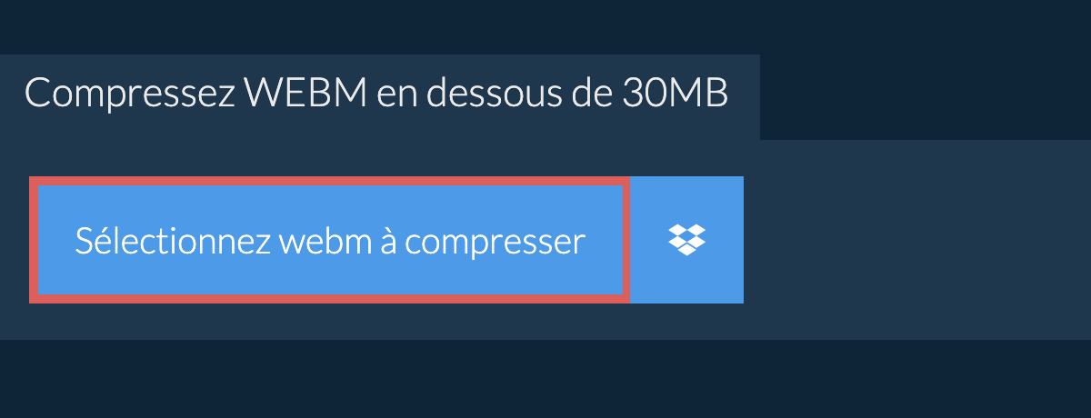 Compressez webm en dessous de 30MB