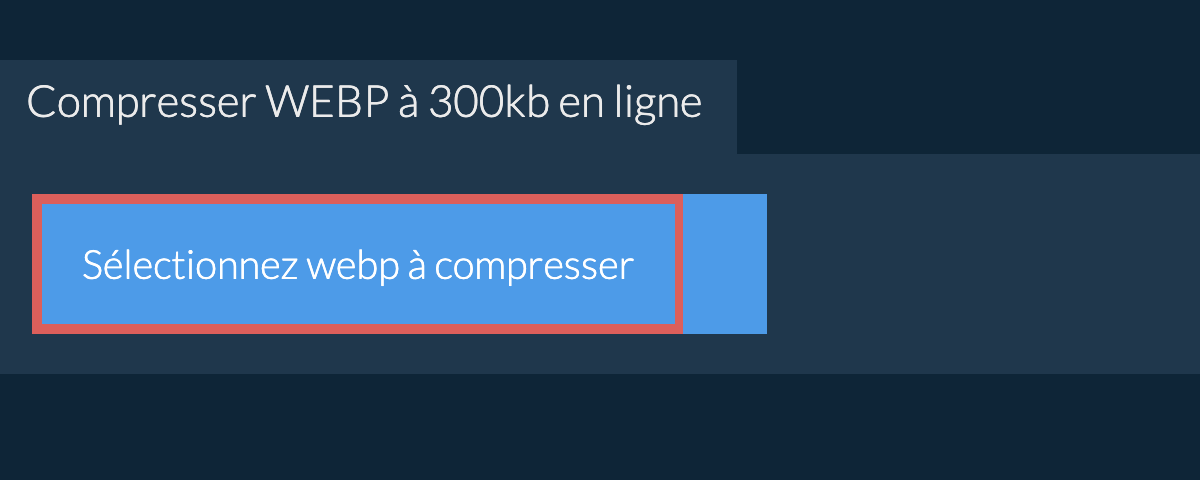 Compresser webp à 300kb en ligne