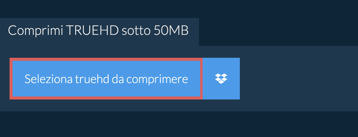 Comprimi truehd sotto 50MB