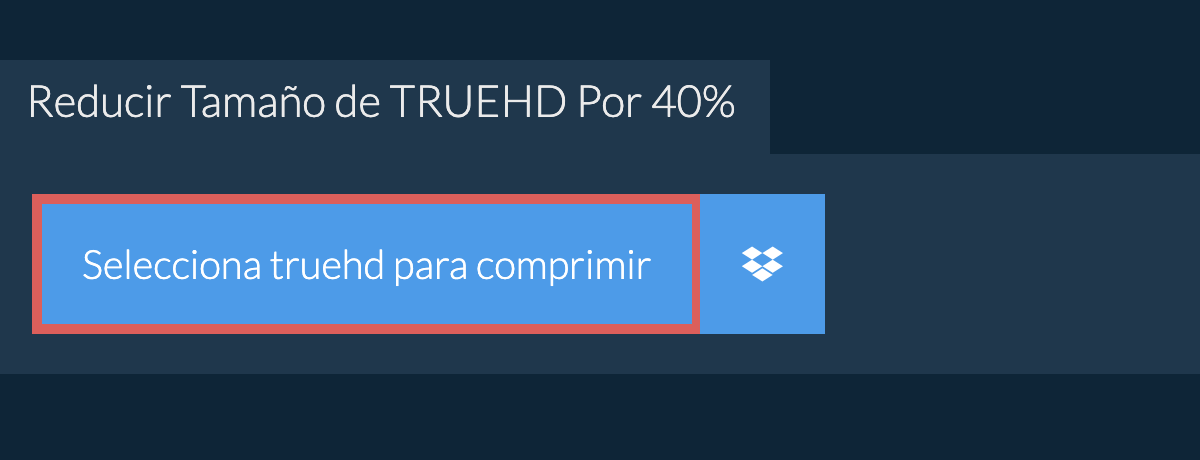 Reducir Tamaño de truehd Por 40%