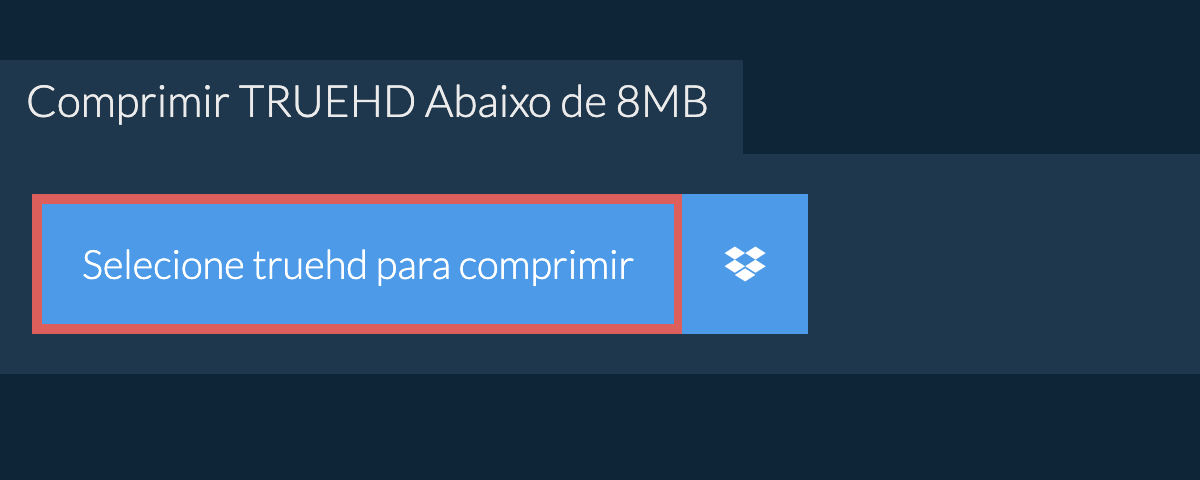 Comprimir truehd Abaixo de 8MB