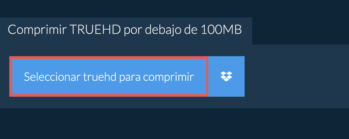 Comprimir truehd por debajo de 100MB