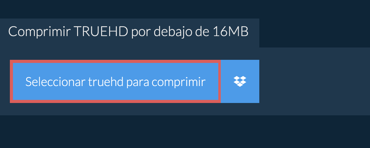 Comprimir truehd por debajo de 16MB