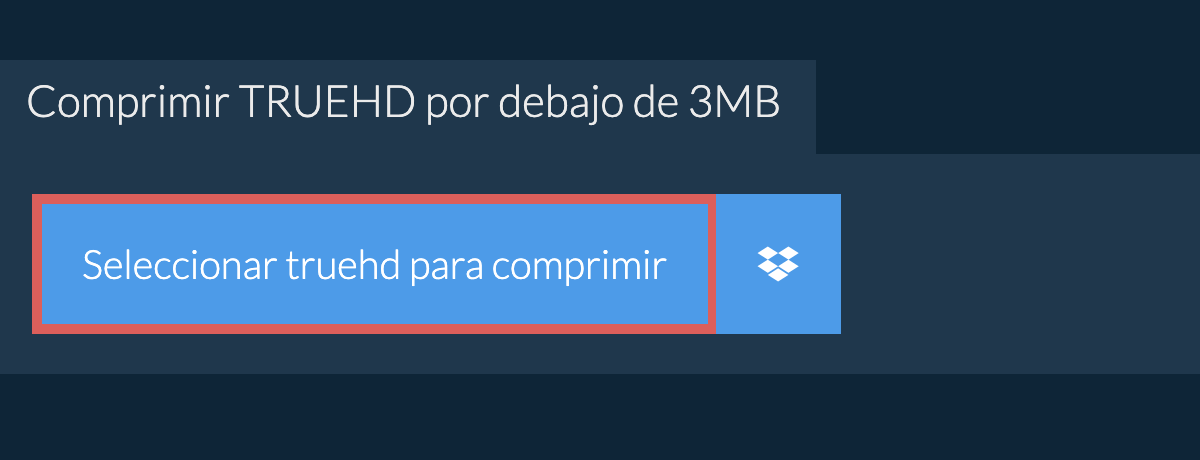 Comprimir truehd por debajo de 3MB