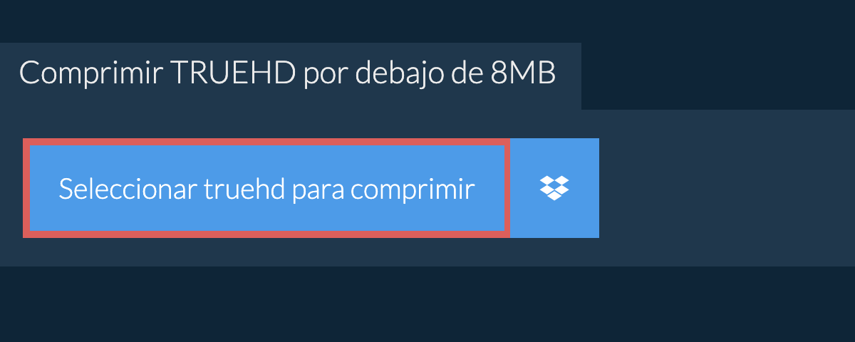 Comprimir truehd por debajo de 8MB