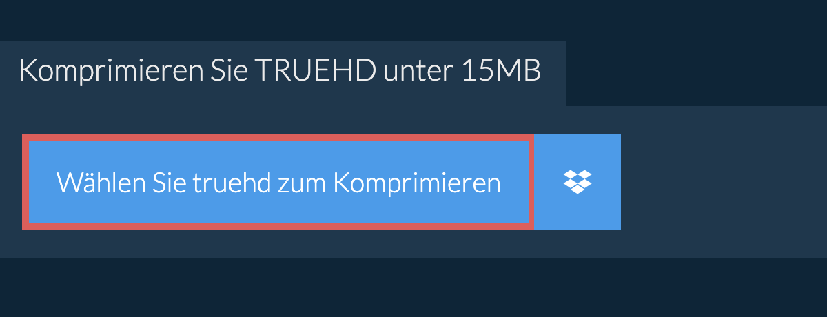 Komprimieren Sie truehd unter 15MB