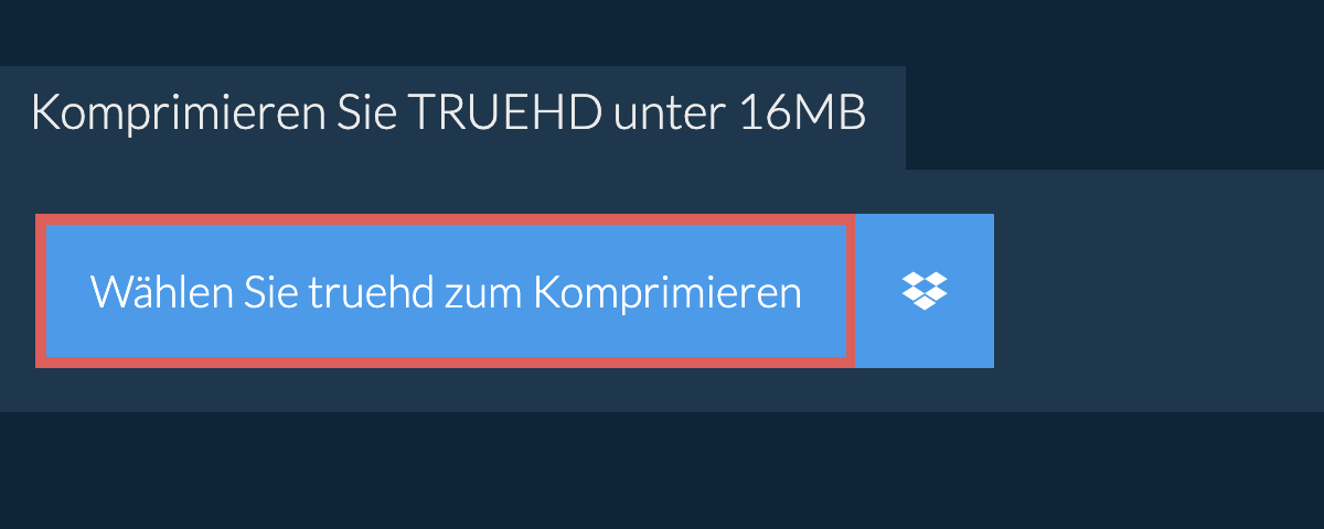 Komprimieren Sie truehd unter 16MB