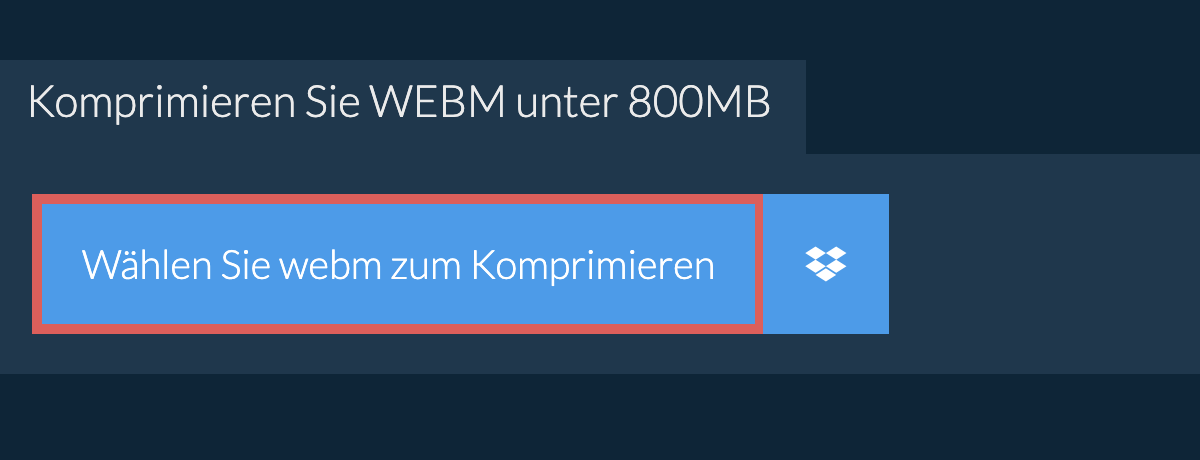 Komprimieren Sie webm unter 800MB