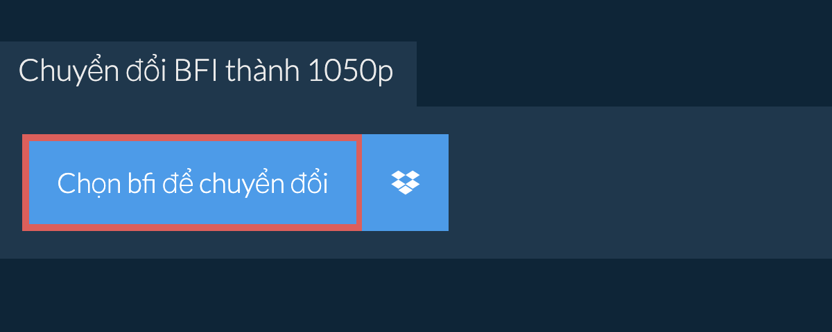 Chuyển đổi bfi thành 1050p