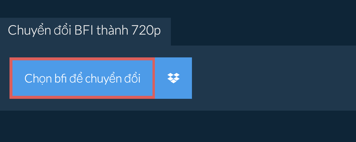 Chuyển đổi bfi thành 720p
