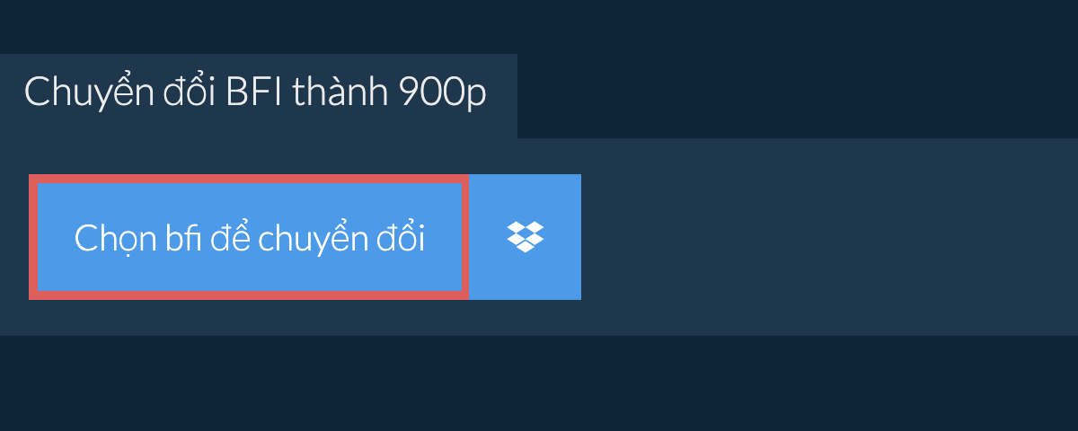 Chuyển đổi bfi thành 900p