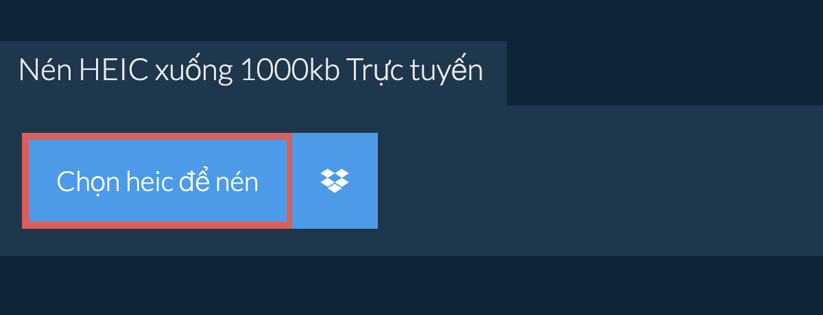 Nén heic xuống 1000kb Trực tuyến