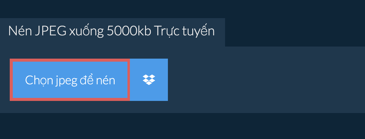 Nén jpeg xuống 5000kb Trực tuyến