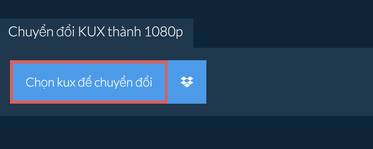 Chuyển đổi kux thành 1080p