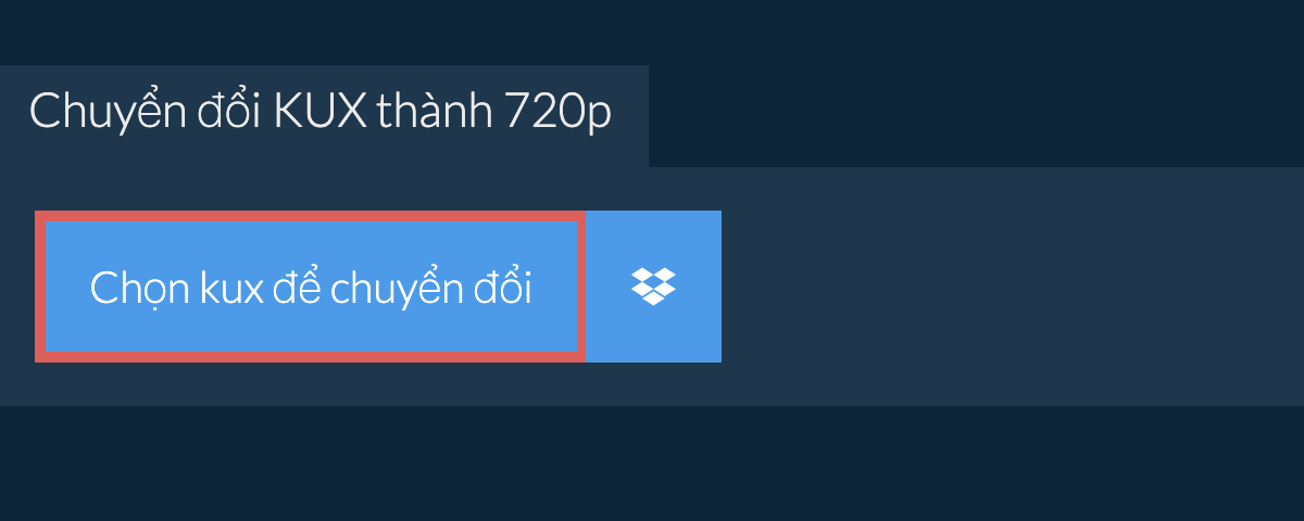 Chuyển đổi kux thành 720p