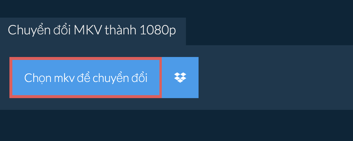 Chuyển đổi mkv thành 1080p