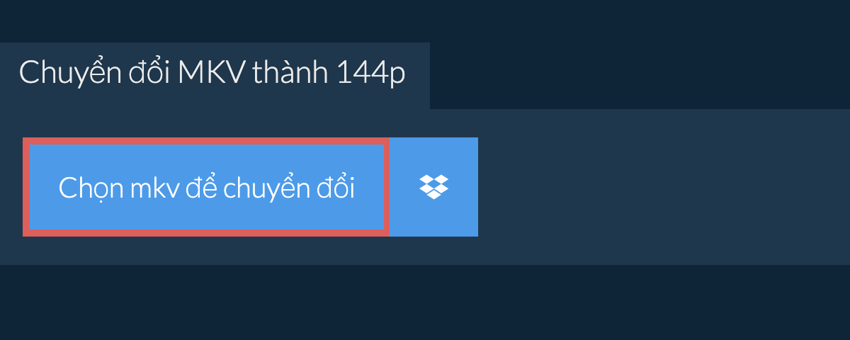 Chuyển đổi mkv thành 144p