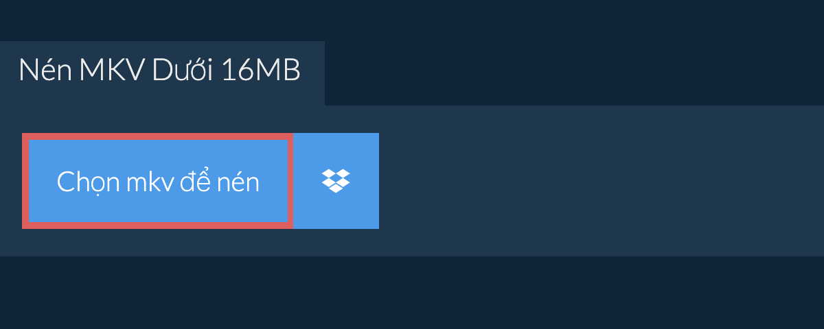 Nén mkv Dưới 16MB