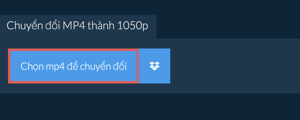 Chuyển đổi mp4 thành 1050p