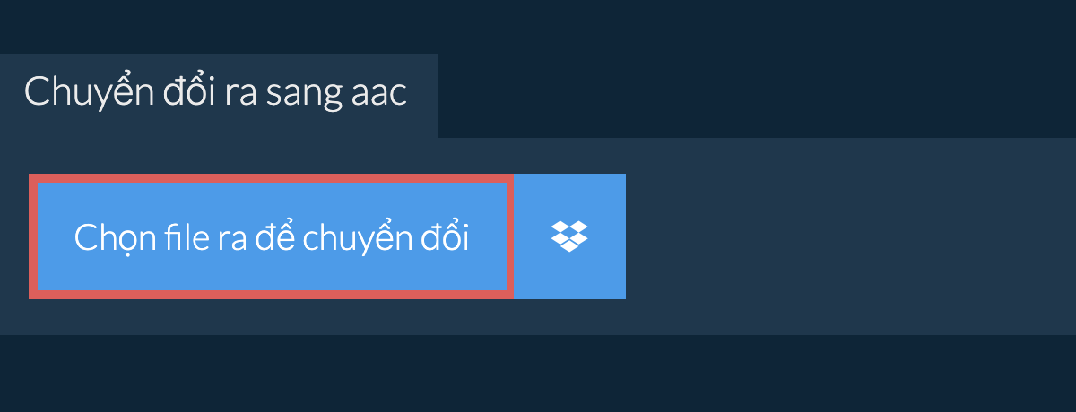 Chuyển đổi ra sang aac