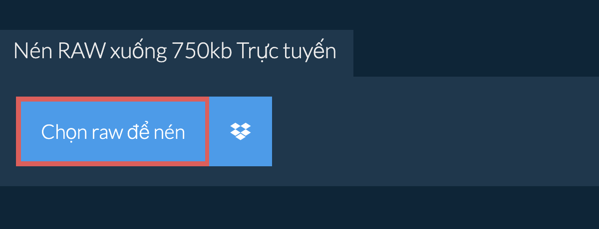 Nén raw xuống 750kb Trực tuyến