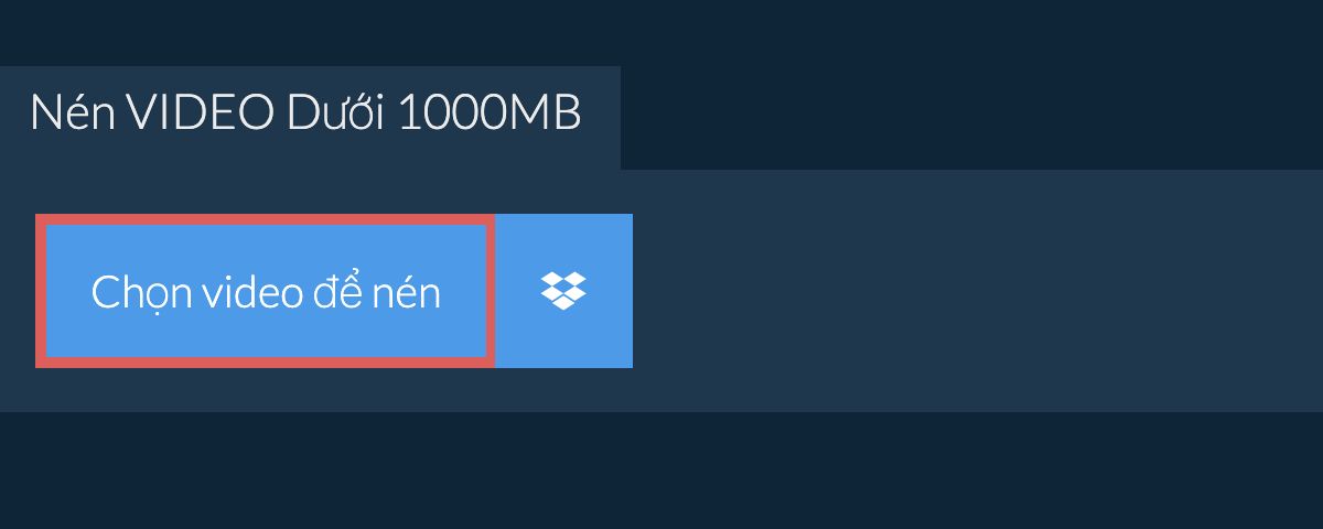 Nén video Dưới 1000MB