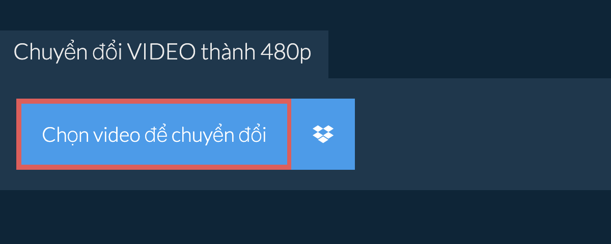 Chuyển đổi video thành 480p