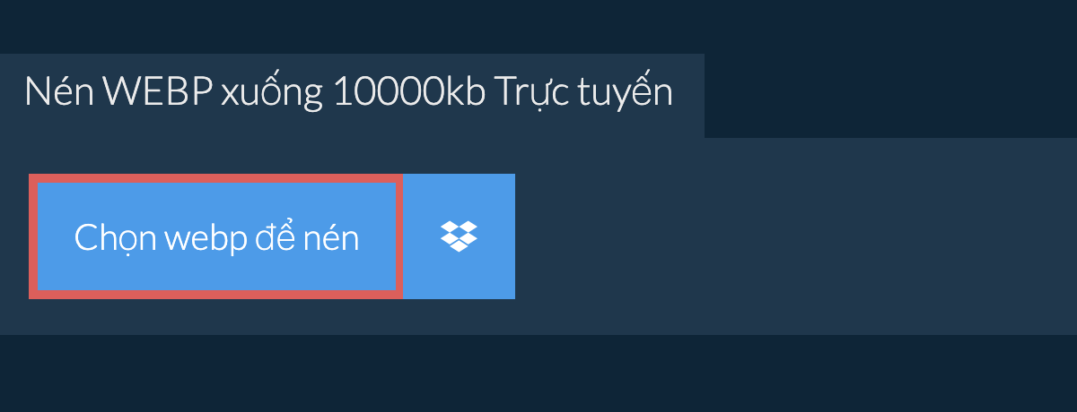 Nén webp xuống 10000kb Trực tuyến